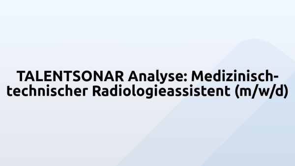 TALENTSONAR Analyse: Medizinisch-technischer Radiologieassistent (m/w/d)