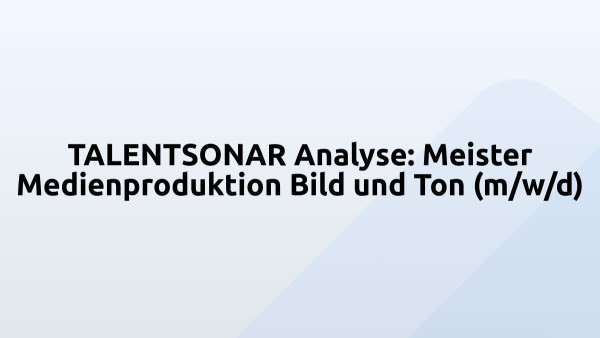 TALENTSONAR Analyse: Meister Medienproduktion Bild und Ton (m/w/d)