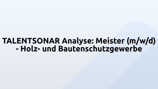 TALENTSONAR Analyse: Meister (m/w/d) - Holz- und Bautenschutzgewerbe
