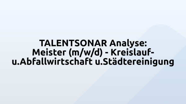 TALENTSONAR Analyse: Meister (m/w/d) - Kreislauf- u.Abfallwirtschaft u.Städtereinigung
