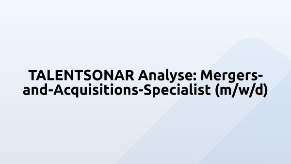 TALENTSONAR Analyse: Mergers-and-Acquisitions-Specialist (m/w/d)