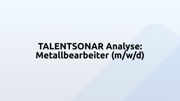 TALENTSONAR Analyse: Metallbearbeiter (m/w/d)