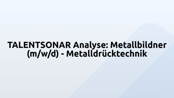 TALENTSONAR Analyse: Metallbildner (m/w/d) - Metalldrücktechnik