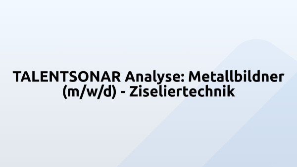 TALENTSONAR Analyse: Metallbildner (m/w/d) - Ziseliertechnik