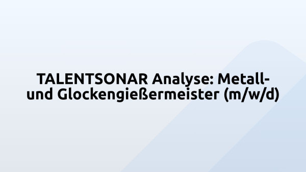 TALENTSONAR Analyse: Metall- und Glockengießermeister (m/w/d)