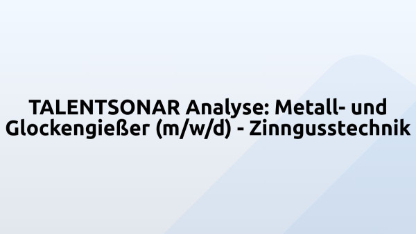 TALENTSONAR Analyse: Metall- und Glockengießer (m/w/d) - Zinngusstechnik