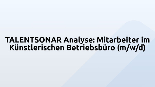 TALENTSONAR Analyse: Mitarbeiter im Künstlerischen Betriebsbüro (m/w/d)