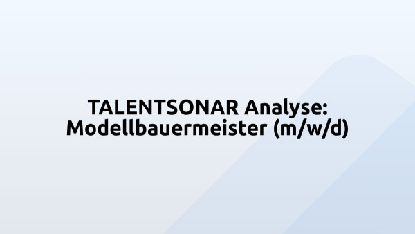 TALENTSONAR Analyse: Modellbauermeister (m/w/d)