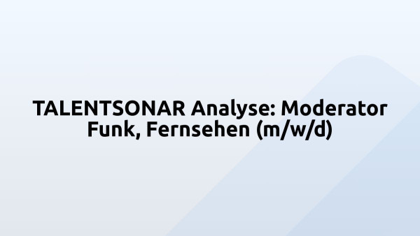 TALENTSONAR Analyse: Moderator Funk, Fernsehen (m/w/d)