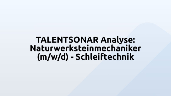 TALENTSONAR Analyse: Naturwerksteinmechaniker (m/w/d) - Schleiftechnik
