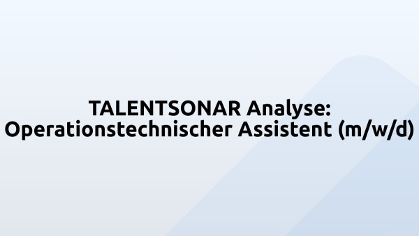 TALENTSONAR Analyse: Operationstechnischer Assistent (m/w/d)
