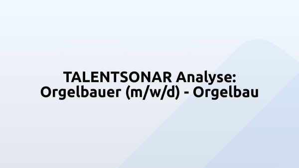 TALENTSONAR Analyse: Orgelbauer (m/w/d) - Orgelbau