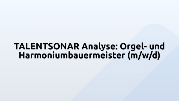TALENTSONAR Analyse: Orgel- und Harmoniumbauermeister (m/w/d)