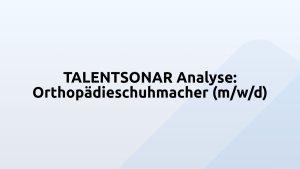 TALENTSONAR Analyse: Orthopädieschuhmacher (m/w/d)