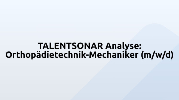 TALENTSONAR Analyse: Orthopädietechnik-Mechaniker (m/w/d)
