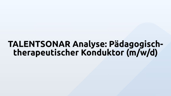 TALENTSONAR Analyse: Pädagogisch-therapeutischer Konduktor (m/w/d)
