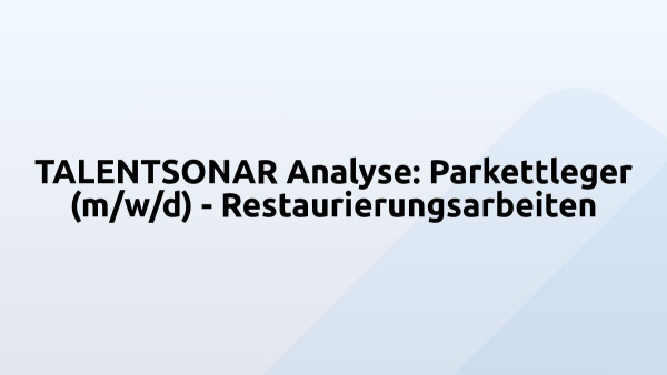 TALENTSONAR Analyse: Parkettleger (m/w/d) - Restaurierungsarbeiten