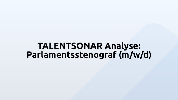 TALENTSONAR Analyse: Parlamentsstenograf (m/w/d)