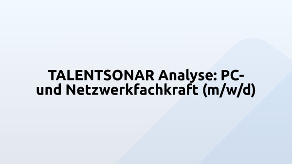 TALENTSONAR Analyse: PC- und Netzwerkfachkraft (m/w/d)