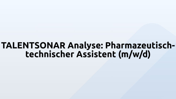 TALENTSONAR Analyse: Pharmazeutisch-technischer Assistent (m/w/d)
