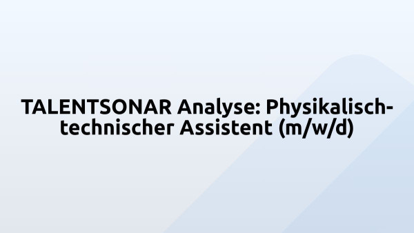 TALENTSONAR Analyse: Physikalisch-technischer Assistent (m/w/d)