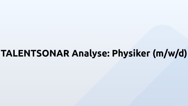 TALENTSONAR Analyse: Physiker (m/w/d)