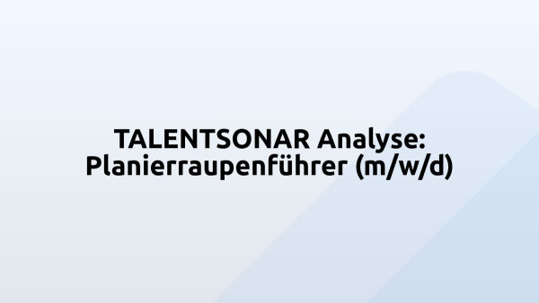 TALENTSONAR Analyse: Planierraupenführer (m/w/d)