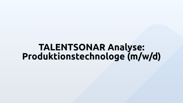 TALENTSONAR Analyse: Produktionstechnologe (m/w/d)