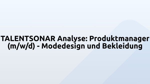 TALENTSONAR Analyse: Produktmanager (m/w/d) - Modedesign und Bekleidung