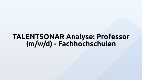 TALENTSONAR Analyse: Professor (m/w/d) - Fachhochschulen