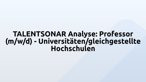 TALENTSONAR Analyse: Professor (m/w/d) - Universitäten/gleichgestellte Hochschulen