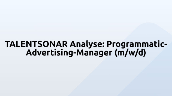 TALENTSONAR Analyse: Programmatic-Advertising-Manager (m/w/d)