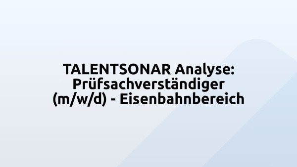 TALENTSONAR Analyse: Prüfsachverständiger (m/w/d) - Eisenbahnbereich