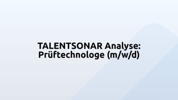 TALENTSONAR Analyse: Prüftechnologe (m/w/d)