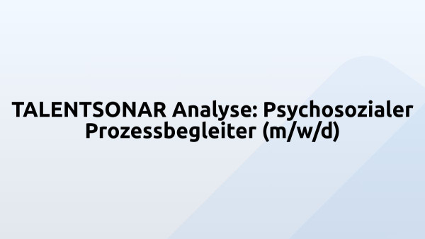 TALENTSONAR Analyse: Psychosozialer Prozessbegleiter (m/w/d)