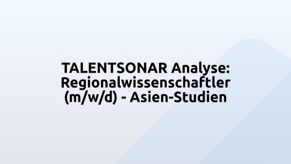 TALENTSONAR Analyse: Regionalwissenschaftler (m/w/d) - Asien-Studien