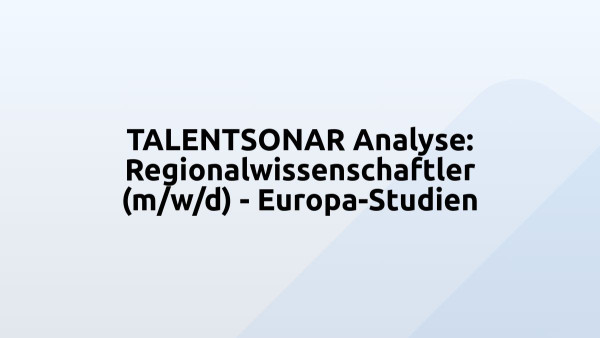 TALENTSONAR Analyse: Regionalwissenschaftler (m/w/d) - Europa-Studien
