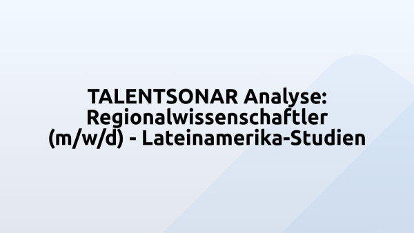 TALENTSONAR Analyse: Regionalwissenschaftler (m/w/d) - Lateinamerika-Studien