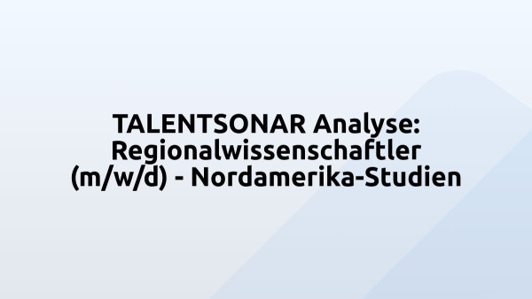 TALENTSONAR Analyse: Regionalwissenschaftler (m/w/d) - Nordamerika-Studien