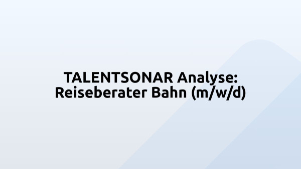TALENTSONAR Analyse: Reiseberater Bahn (m/w/d)