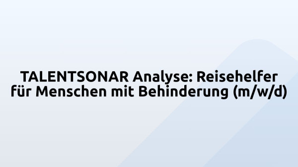 TALENTSONAR Analyse: Reisehelfer für Menschen mit Behinderung (m/w/d)