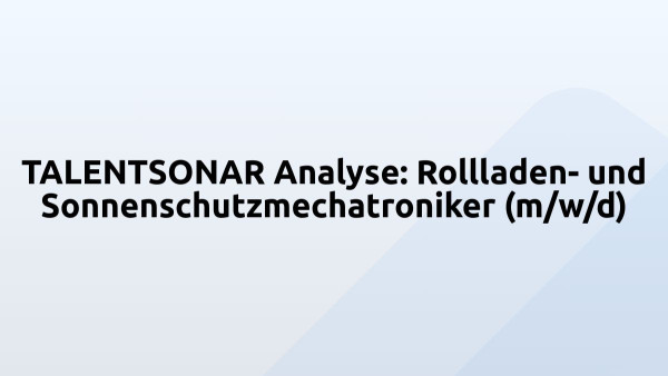 TALENTSONAR Analyse: Rollladen- und Sonnenschutzmechatroniker (m/w/d)