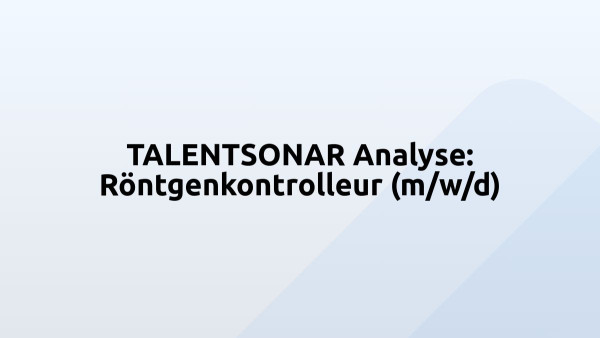 TALENTSONAR Analyse: Röntgenkontrolleur (m/w/d)