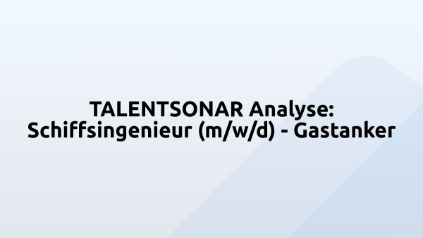 TALENTSONAR Analyse: Schiffsingenieur (m/w/d) - Gastanker