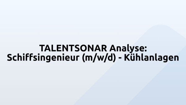 TALENTSONAR Analyse: Schiffsingenieur (m/w/d) - Kühlanlagen
