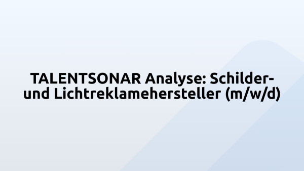 TALENTSONAR Analyse: Schilder- und Lichtreklamehersteller (m/w/d)