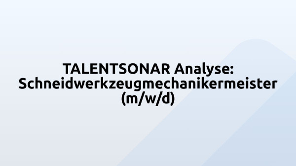 TALENTSONAR Analyse: Schneidwerkzeugmechanikermeister (m/w/d)