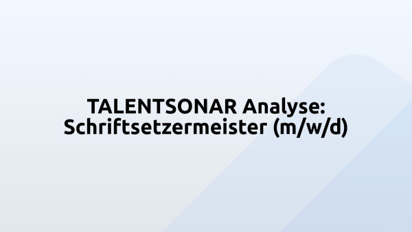 TALENTSONAR Analyse: Schriftsetzermeister (m/w/d)