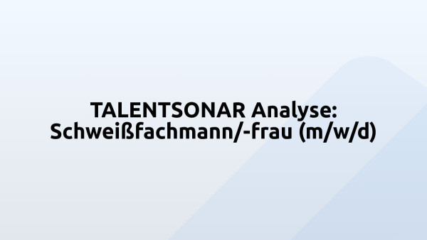 TALENTSONAR Analyse: Schweißfachmann/-frau (m/w/d)