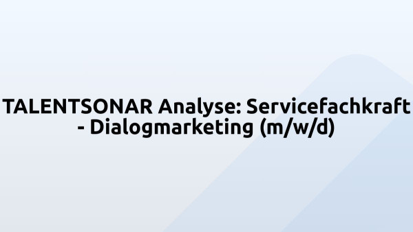 TALENTSONAR Analyse: Servicefachkraft - Dialogmarketing (m/w/d)